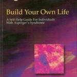 Build Your Own LifeA Self-Help Guide For Individuals With Asperger’s Syndrome