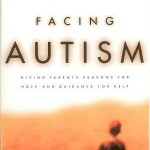 Facing Autism - Giving Parents Reasons for Hope and Guidance for Help
