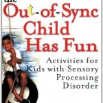 Out-of-Sync Child Has Fun : Activities for Kids with Sensory Processing Disorder