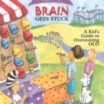 What to Do When Your Brain Gets Stuck, A Kid’s Guide to Overcoming OCD