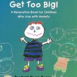 When my worries get too big! A relaxation book for children who live with anxiety