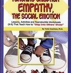 Teaching Children Empathy, The Social Emotion Lessons, Activities and Reproducible Worksheets (K-6) That Teach How To ‘Step Into Other’s Shoes’